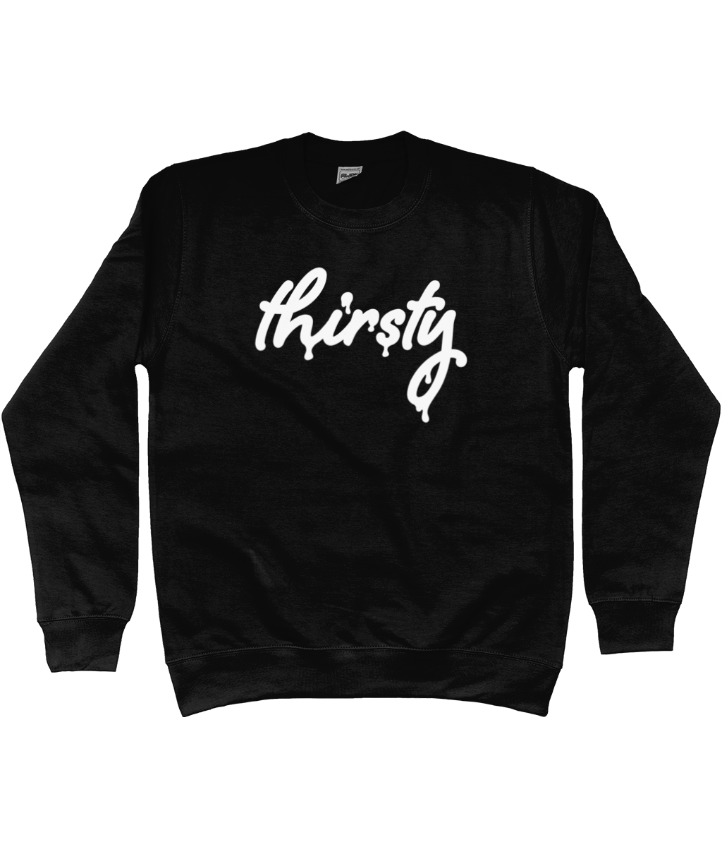 Thirsty Sweatshirt - SNATCHED MERCH